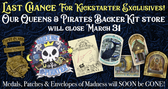 Visit our BackerKit store for one last chance at our Queens and Pirates exclusives!